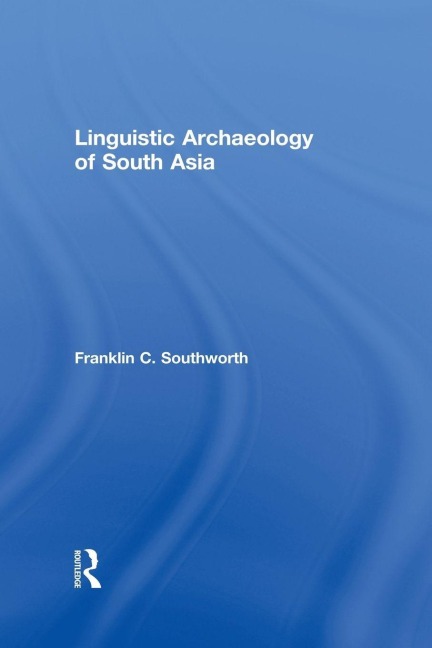 Linguistic Archaeology of South Asia - Franklin Southworth