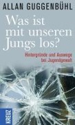 Was ist mit unseren Jungs los? - Allan Guggenbühl