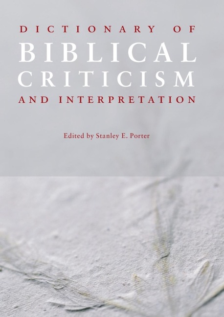 Dictionary of Biblical Criticism and Interpretation - Stanley E. Porter