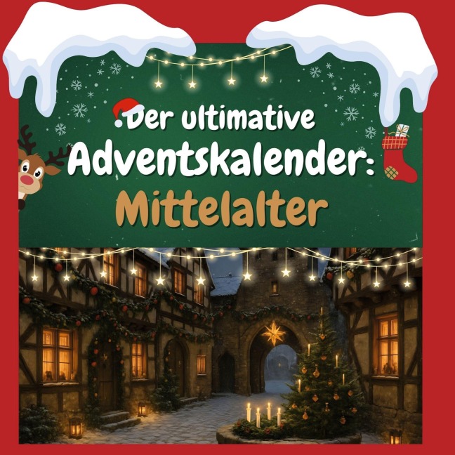 Der ultimative Adventskalender: Mittelalter - Anton Schneider