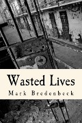 Wasted Lives, a Detective Mike Bridger Novel - Mark Bredenbeck