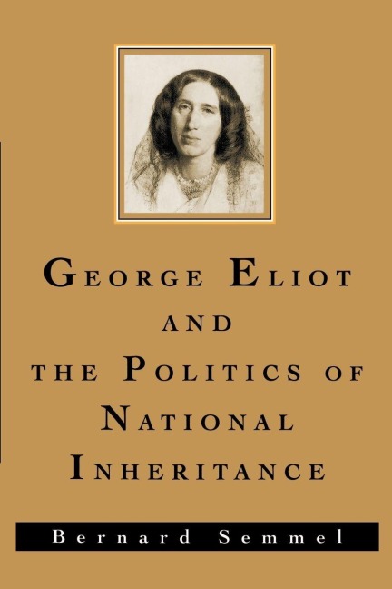 George Eliot and the Politics of National Inheritance - Bernard Semmel