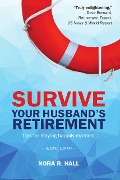 Cover-Bild zum Titel 'Survive Your Husband's Retirement: Tips on Staying Happily Married in Retirement' von 'Nora Hall'