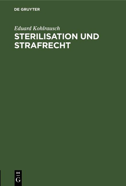 Sterilisation und Strafrecht - Eduard Kohlrausch