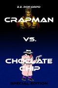 Crapman vs. Choclate Chip Special Edition - Z. Z. Rox Orpo