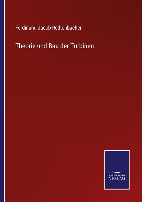 Theorie und Bau der Turbinen - Ferdinand Jacob Redtenbacher