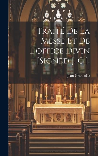 Traité De La Messe Et De L'office Divin [Signed J. G.]. - Jean Grancolas