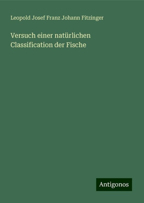 Versuch einer natürlichen Classification der Fische - Leopold Josef Franz Johann Fitzinger