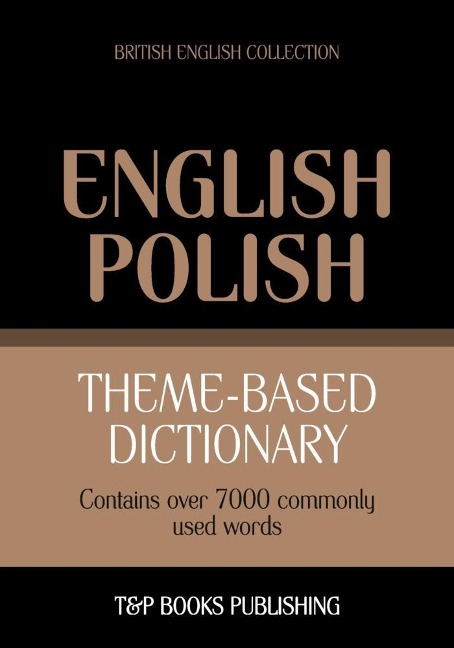 Theme-based dictionary British English-Polish - 7000 words - Andrey Taranov