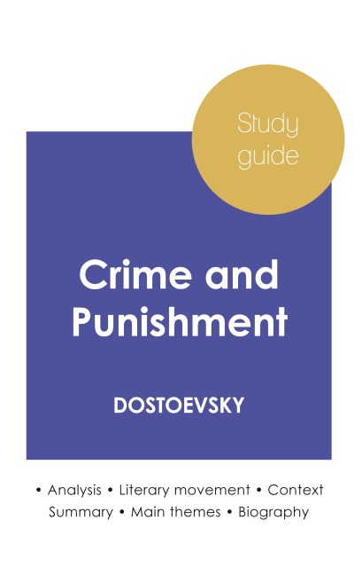Study guide Crime and Punishment by Dostoevsky (in-depth literary analysis and complete summary) - Dostoevsky