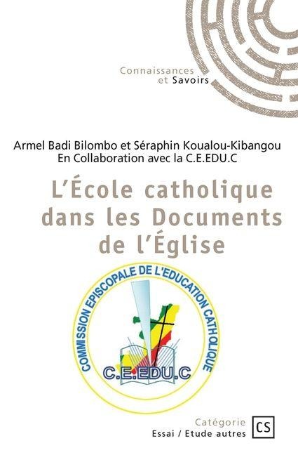 L'École catholique dans les Documents de l'Église - Armel Badi Bilombo, Séraphin Koualou-Kibangou