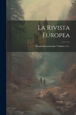 La Rivista Europea: Rivista Internazionale, Volumes 1-2... - Anonymous