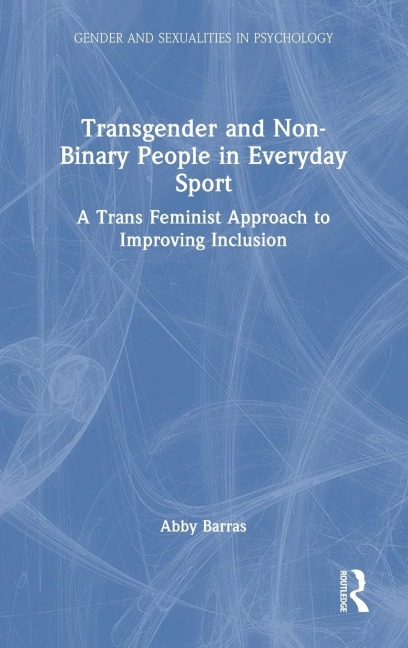 Transgender and Non-Binary People in Everyday Sport - Abby Barras