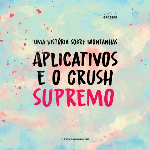 Uma História sobre Montanhas, Aplicativos e o Crush Supremo - Vinícius Grossos