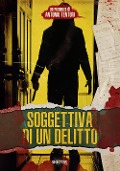 Soggettiva di un delitto - Antonio Tentori