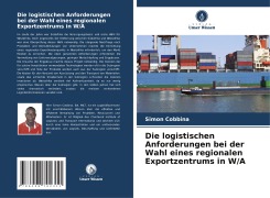 Cover-Bild zum Titel 'Die logistischen Anforderungen bei der Wahl eines regionalen Exportzentrums in W/A' von 'Simon Cobbina'