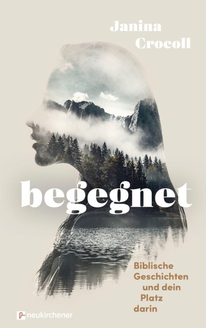 Begegnet - Biblische Geschichten und dein Platz darin - Janina Crocoll