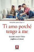 Cover-Bild zum Titel 'Ti amo perché tengo a me. Quando amare l'altro migliora sé stessi' von 'Massimo Bartoletti'
