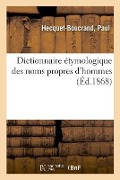 Dictionnaire Étymologique Des Noms Propres d'Hommes - Paul Hecquet-Boucrand