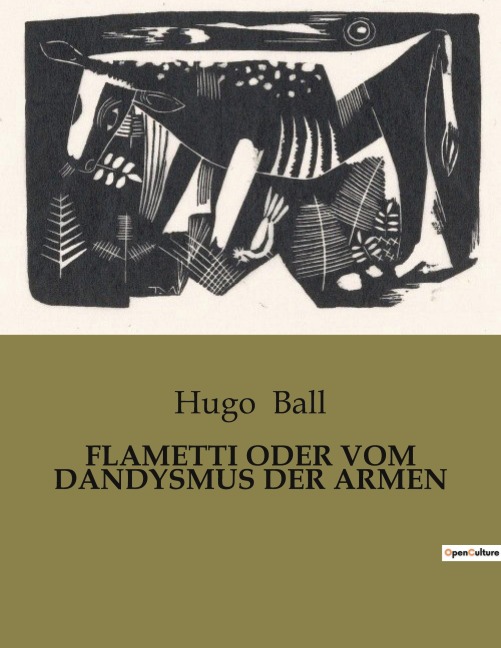 FLAMETTI ODER VOM DANDYSMUS DER ARMEN - Hugo Ball