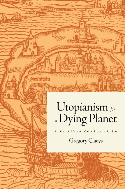 Utopianism for a Dying Planet - Gregory Claeys