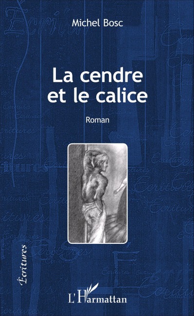 La cendre et le calice - Michel Bosc