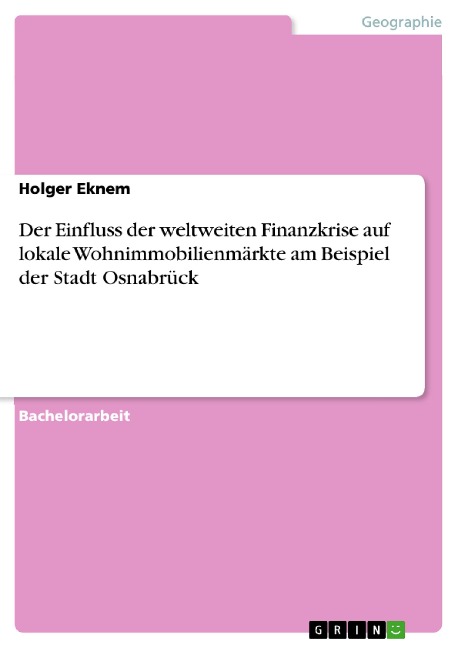Der Einfluss der weltweiten Finanzkrise auf lokale Wohnimmobilienmärkte am Beispiel der Stadt Osnabrück - Holger Eknem