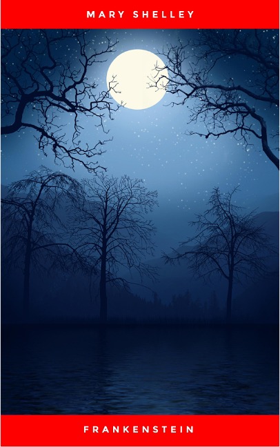 Frankenstein; or, The Modern Prometheus - Mary Shelley