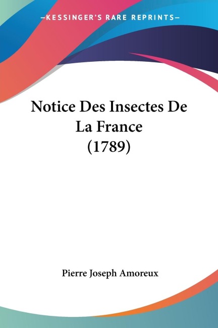 Notice Des Insectes De La France (1789) - Pierre Joseph Amoreux