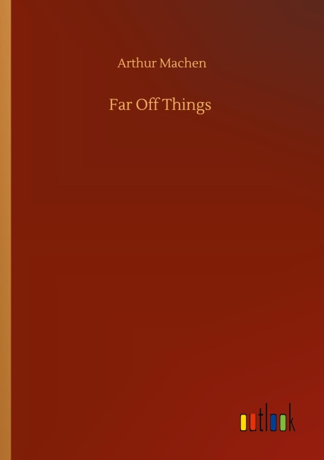 Far Off Things - Arthur Machen