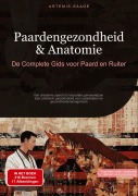 Cover-Bild zum Titel 'Paardengezondheid & Anatomie: De Complete Gids voor Paard en Ruiter' von 'Artemis Saage'