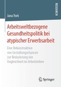 Cover-Bild zum Titel 'Arbeitsweltbezogene Gesundheitspolitik bei atypischer Erwerbsarbeit' von 'Jana York'