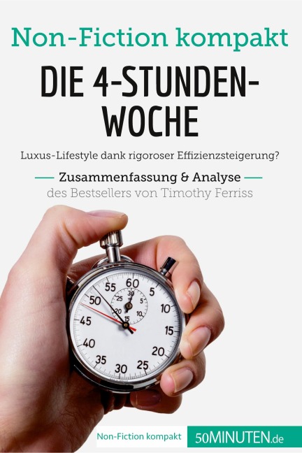 Die 4-Stunden-Woche. Zusammenfassung & Analyse des Bestsellers von Timothy Ferriss - 50minuten