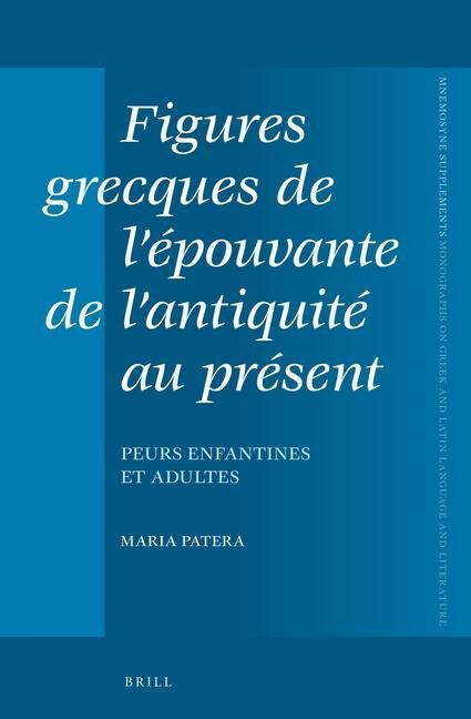 Figures Grecques de l'Épouvante de l'Antiquité Au Présent - Maria Patera