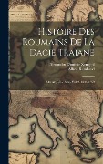 Cover-Bild zum Titel 'Histoire Des Roumains De La Dacie Trajane: [513 Av. J-C.-1633)- Vol. 2. 1633-1859' von 'Alfred Rambaud, Alexandru Dimitrie Xenopol'
