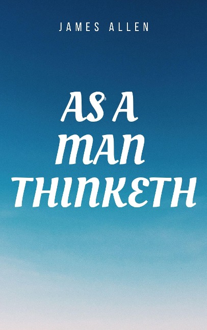 As a man Thinketh Book: The Original 1902 Edition (The Wisdom Of James Allen) - Allen James Allen