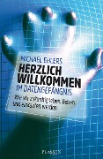 Cover-Bild zum Titel 'Herzlich willkommen im Datengefängnis' von 'Michael Ehlers'