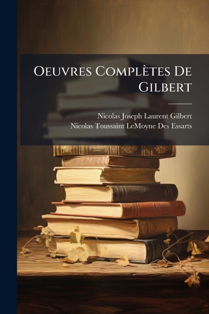 Oeuvres Complètes De Gilbert - Nicolas-Joseph-Laurent Gilbert