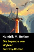 Cover-Bild zum Titel 'Fantasy-Roman - Die Legende von Wybran' von 'Hendrik M. Bekker'