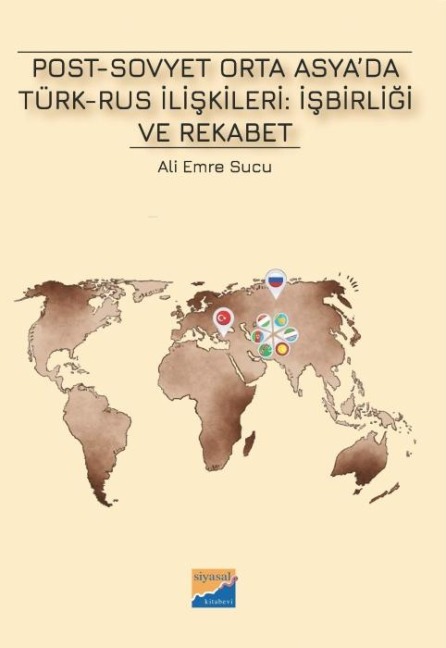 Post-Sovyet Orta Asyada Türk-Rus Iliskileri Isbirligi ve Rekabet - Ali Emre Sucu