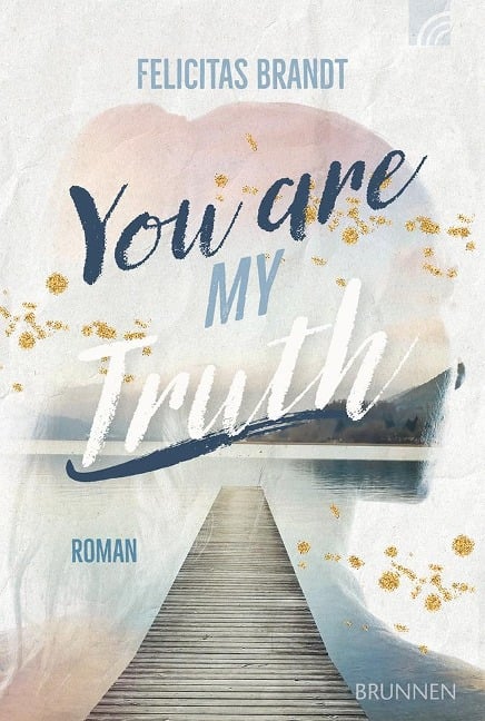 You Are My TRUTH - Felicitas Brandt