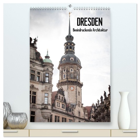 Dresden - Beeindruckende Architektur (hochwertiger Premium Wandkalender 2024 DIN A2 hoch), Kunstdruck in Hochglanz - Jeanette Dobrindt