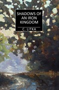 Cover-Bild zum Titel 'Shadows of an Iron Kingdom (A Nine Star Nebula Mystery/Adventure, #3)' von 'C. Litka'