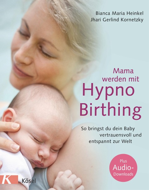 Mama werden mit Hypnobirthing - Bianca Maria Heinkel, Jhari Gerlind Kornetzky