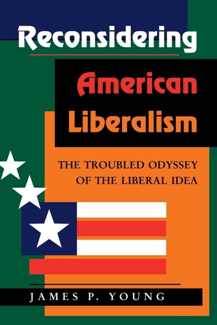 Reconsidering American Liberalism - James Young