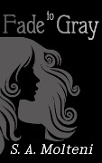 Cover-Bild zum Titel 'Fade to Gray' von 'S. A. Molteni'