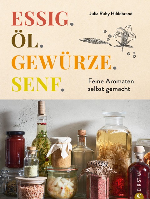 Essig. Öl. Gewürze. Senf. - Julia Ruby Hildebrand
