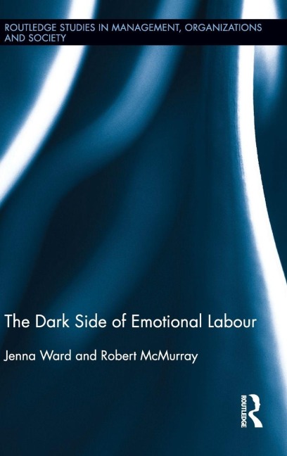The Dark Side of Emotional Labour - Jenna Ward, Robert McMurray