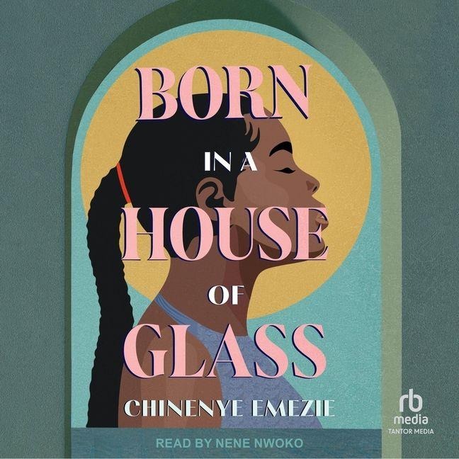 Born in a House of Glass - Chinenye Emezie