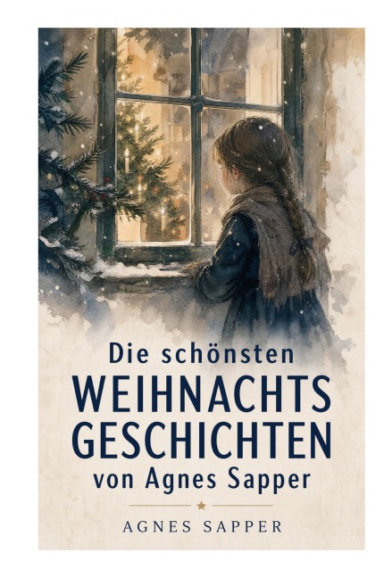 Die schönsten Weihnachtsgeschichten von Agnes Sapper - Agnes Sapper